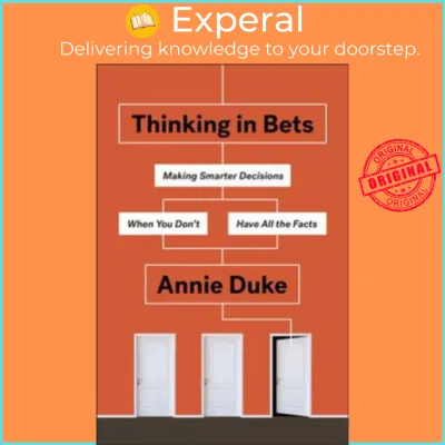 Thinking in Bets : Making Smarter Decisions When You Dont Have All the Facts by Annie Duke (US edition paperback)