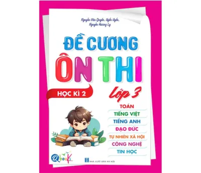 SÁCH - [Lớp 3 - học kì 2] - Đề cương ôn thi Toán Tiếng Việt Tiếng Anh Đạo Đức TNXH Công Nghệ Tin Học lớp 3 học kì 2