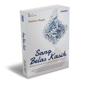 [Mizan] Sang Belas Kasih - Haidar Bagir