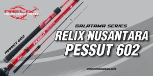 Joran Relix Nusantara Pessut 602/180cm Galatama Series FUJI