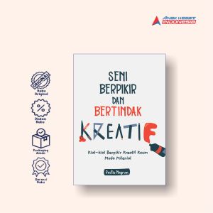 SENI BERPIKIR DAN BERTINDAK KREATIF: Kiat-kiat Berpikir Kreatif Kaum Muda Milenial