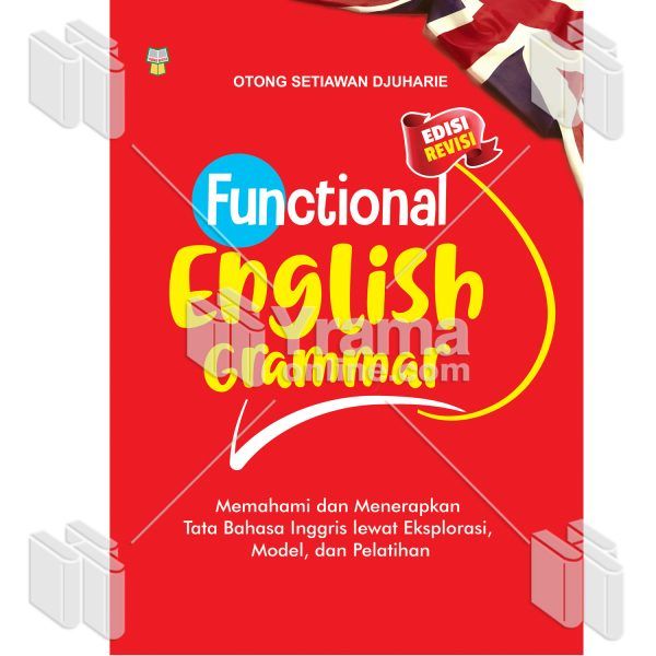 BUKU FUNCTIONAL ENGLISH GRAMMAR MEMAHAMI DAN MENERAPKAN TATA BAHASA INGGRIS LEWAT EKSPLORASI, MODEL, DAN LATIHAN