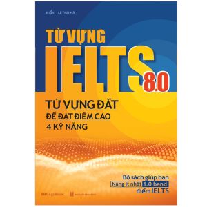 Sách Từ vựng IELTS 8.0 - Từ vựng đắt để đạt điểm cao 4 kỹ năng - Megabook