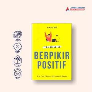 The book of berpikir positif : atur pola pikirmu sukseskan hidupmu