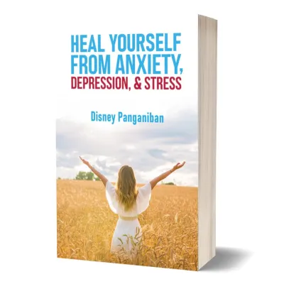 HEAL YOURSELF FROM ANXIETY DEPRESSION AND STRESS by Bestselling Author Disney Panganiban