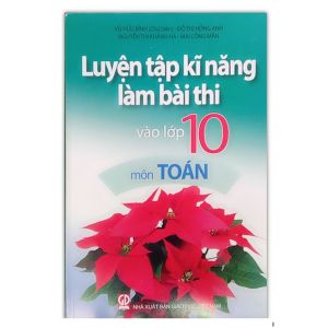 Sách - Luyện tập kĩ năng làm bài thi vào lớp 10 môn Toán - NXB Giáo dục