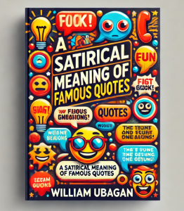 A Satirical Meaning of Famous Quotes l William Ubagan l Satire l Parody l Pocketbook l Paperback