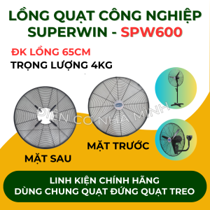 LỒNG QUẠT CÔNG NGHIỆP SUPERWIN (SPW600 - SPW650 - SPW750)