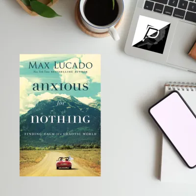 Anxious for Nothing: Finding Calm in a Chaotic World by Max Lucado