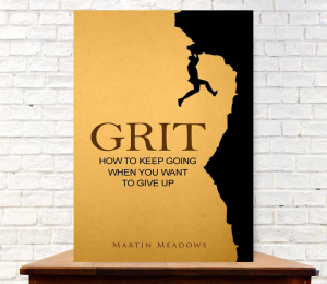 Grit How to Keep Going When You Want to Give Up