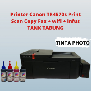 Printer Canon TR4570s Print Scan Copy Fax + Wifi + Infus Tabung Kotak Exclusive Dengan Kran Pengunci GRATIS PAKING BUBLE WRAB