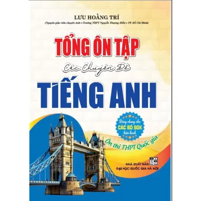 Sách - Tổng ôn tập các chuyên đề Tiếng Anh ôn thi THPT Quốc gia (Dùng chung các bộ sgk hiện hành)