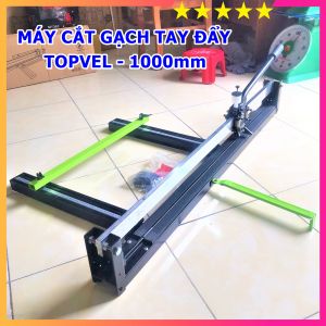 Máy Cắt Gạch Tay Đẩy Đài Loan TOPVEL 1000 - Máy Cắt Gạch Men Gạch Ốp Lát Chiều Dài Cắt Gạch 1m - Tặng Lưỡi Cắt Sơ Cua