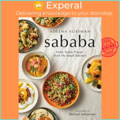 Sababa : Fresh Sunny Flavors From My Israeli Kitchen: A Cookbook by Adeena Sussman (US edition paperback)