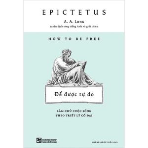 How To Be Free: Để Được Tự Do - Làm Chủ Cuộc Sống Theo Triết Lý Cổ Đại