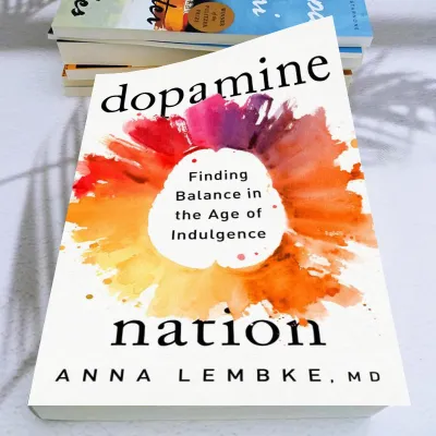 Dopamine Nation: Finding Balance in the Age of Indulgence by Dr. Anna Lembke