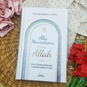 Buku Aku Mencintaimu Karena Allah Panduan Keluarga Yang Mendambakan Surga