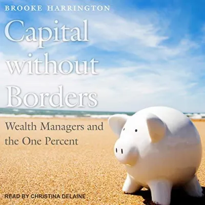 (Audible and ebooks in CDs) Capital Without Borders Wealth Managers and the One Percent
