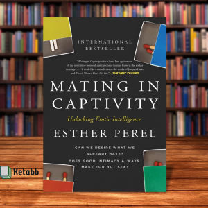 Mating in Captivity: Unlocking Erotic Intelligence by Esther Perel [High Quality Paperback]