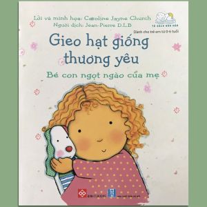 Sách - Gieo Hạt Giống Thương Yêu - Bé Con Ngọt Ngào Của Mẹ
