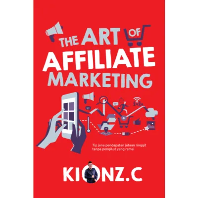 Puteh Press - The Art Of Affiliate Marketing by Kionz. C (2024) | buku marketing