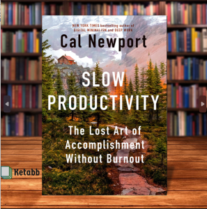 Slow Productivity: The Lost Art of Accomplishment Without Burnout by Cal Newport [2024] [High Quality Paperback]