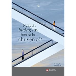 Ngày Ấy Buông Tay Hóa Ra Là Chuyện Tốt