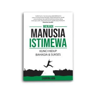 Buku Motivasi dan Inspirasi Menjadi Manusia Istimewa: Kunci Hidup Bahagia dan Sukses