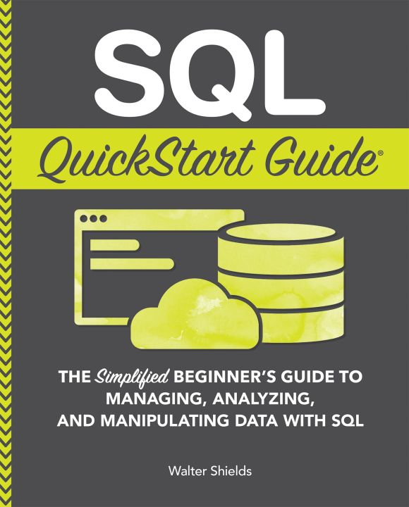 SQL QuickStart Guide: The Simplified Beginner's Guide to Managing ...