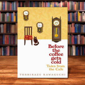 Tales from the Cafe: Before the Coffee Gets Cold By Kawaguchi Toshikazu
