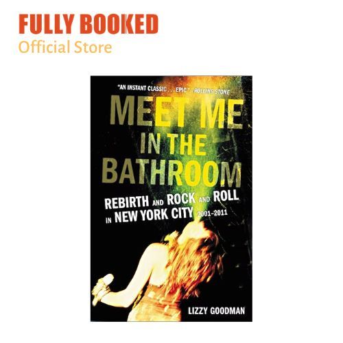 Meet Me in the Bathroom: Rebirth and Rock and Roll in New York City ...