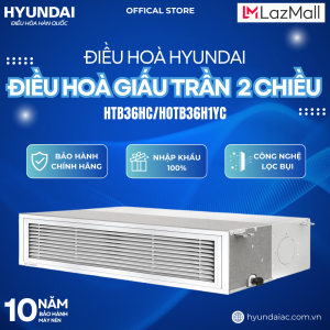 (ĐIỀU HÒA HYUNDAI) ĐIỀU HOÀ HYUNDAI ÂM TRẦN NỐI ỐNG GIÓ LOẠI 2 CHIỀU – HTBHC/HOTBH1YC - 36000 BTU