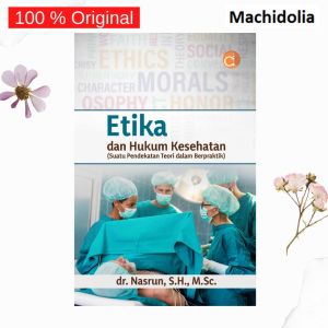 Deepublish Buku Etika & Hukum Kesehatan (Suatu Pendekatan Teori Dalam Berpraktik)