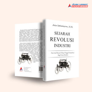 Buku Sejarah revolusi industri : dari asal muasal tahap hingga dampaknya bagi dunia modern