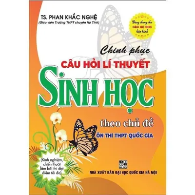 Sách - Chinh Phục Câu Hỏi Lí Thuyết Sinh Học Theo Chủ Đề Ôn Thi THPT Quốc Gia - Dùng Chung Cho Các Bộ SGK Hiện Hành - HA