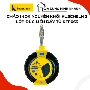 Chảo inox nguyên khối đáy từ Kuscheln KFP063 - Đáy đúc liền chống dính Nhật hiệu suất bắt từ cao tiết kiệm năng lượng