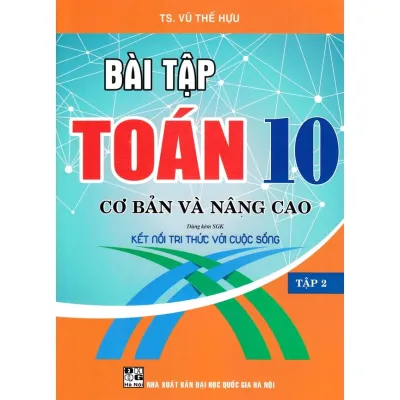 Sách - Bài Tập Toán 10 Cơ Bản Và Nâng Cao - tập 2 (Dùng Kèm SGK Kết Nối Tri Thức Với Cuộc Sống)