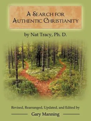 A Search for Authentic Christianity by Ph.D. Nat Tracy (US edition paperback)