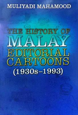 THE HISTORY OF MALAY EDITORIAL CARTOONS (1930-1993) Muliyadi mahamood (UTUSAN)