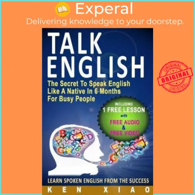 Talk English : The Secret to Speak English Like a Native in 6 Months for Busy People by Ken Xiao (US edition paperback)