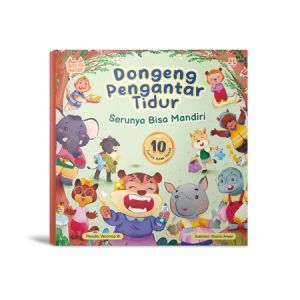 Dongeng Pengantar Tidur : Serunya Bisa Mandiri | Buku Cerita Anak