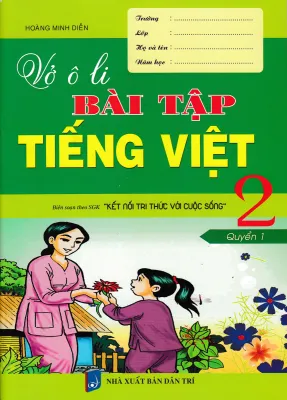 VỞ Ô LI BÀI TẬP TIẾNG VIỆT 2 - QUYỂN 1 (BIÊN SOẠN THEO SGK KẾT NỐI TRI THỨC VỚI CUỘC SỐNG) - HA