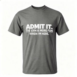 [Local Stock] HBESTY  ADMIT IT. THE GYM IS MORE FUN WHEN IM HERE Mens Summer Cotton Tee Short Sleeve Funny Workout Top Gym Lover Casual Daily Wear