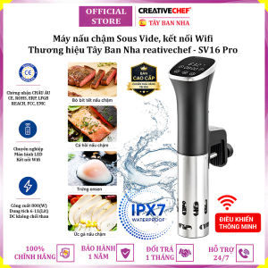 Máy nấu chậm Sous Vide dùng cho gia đình kết nối Wifi thương hiệu Tây Ban Nha cao cấp Creativechef SV16 Pro 800W - Bảo Hành 12 Tháng