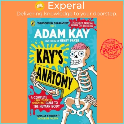 Kays Anatomy : A Complete (and Completely Disgusting) Guide to the Huma by Adam KayHenry Paker (UK edition paperback)