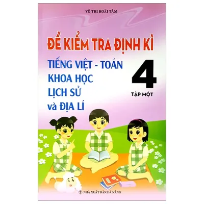 Sách Fahasa - Đề Kiểm Tra Định Kỳ Tiếng Việt - Toán- Khoa Học- Lịch Sử -Địa Lí 4 - Tập 1