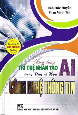 Ứng Dụng Trí Tuệ Nhân Tạo AI Trong Dạy Và Học Công Nghệ Thông Tin (Dành Cho Giáo Viên Và Học Sinh - Dùng Chung Cho Các Bộ SGK Hiện Hành)