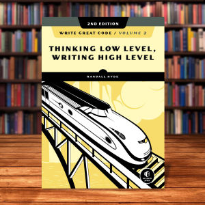 Write Great Code Volume 2 2nd Edition: Thinking Low-Level Writing High-Level by Randall Hyde