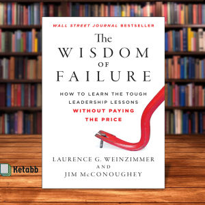 The Wisdom of Failure by Laurence G.Weinzimmer and Jim McConoughey