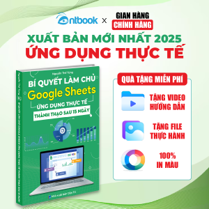 Sách Bí Quyết Làm Chủ Google Sheets Ứng Dụng Thực Tế In Màu Tặng Kèm Video Hướng Dẫn + File Thực Hành